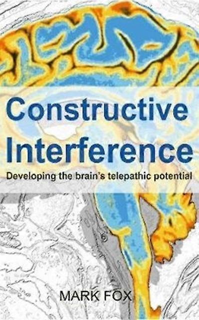 Constructive Interference Developing The Brain's Telepathic Potential - Mark Fox