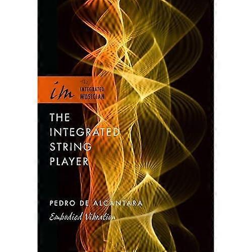 The Integrated String Player: Embodied Vibration (The Integrated Musician)