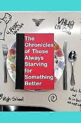 The Chronicles of Those Always Starving For Something Better