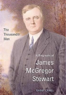 The Thousandth Man - A Biography of James McGregor Stewart