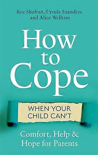 How to Cope When Your Child Cant: Comfort Help and Hope for Parents