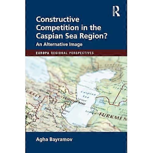 Constructive Competition in the Caspian Sea Region
