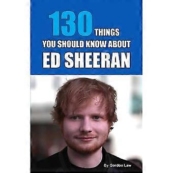 130 Dinge, die Sie über Ed Sheeran wissen sollten