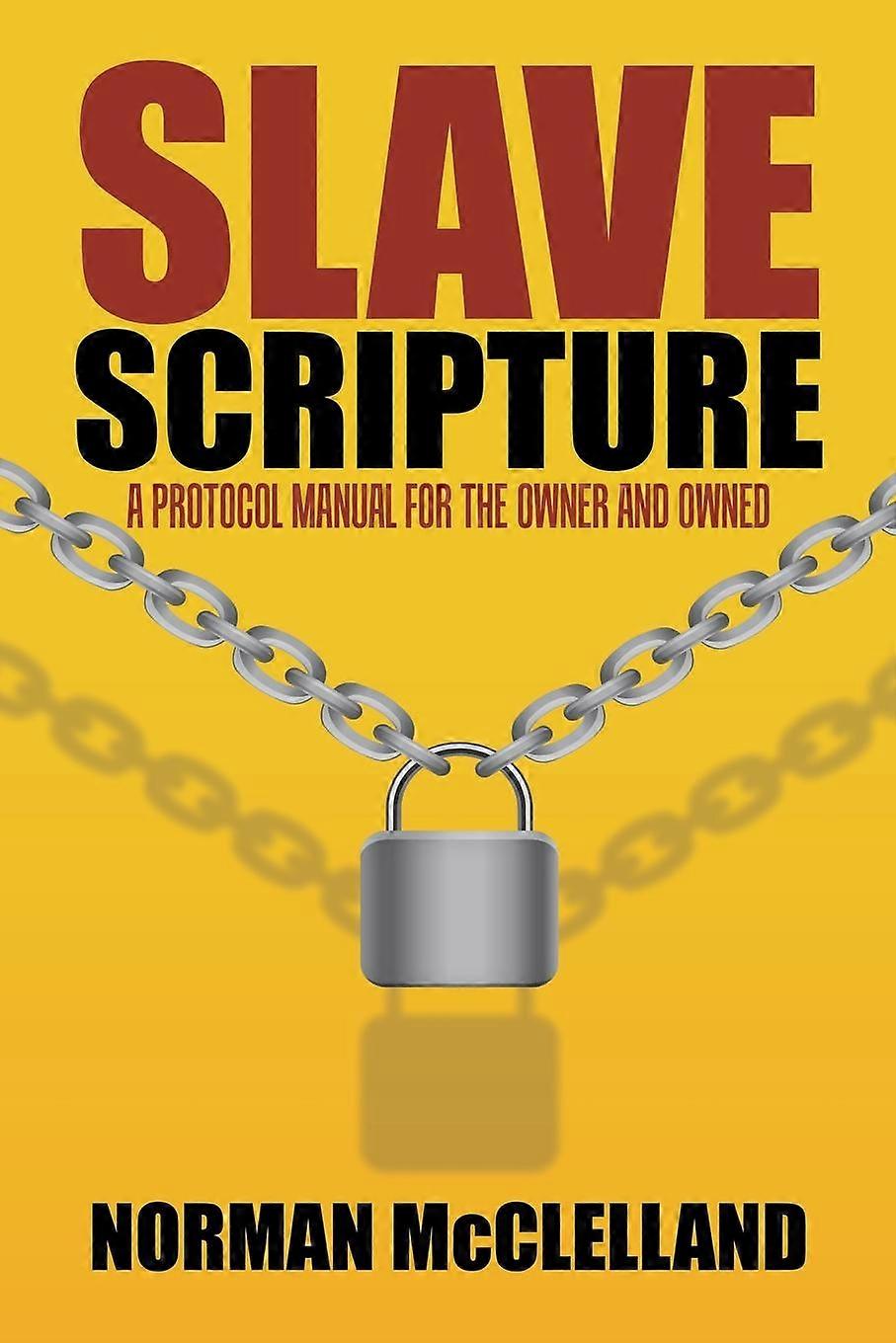 Slave Scripture A Protocol Manual For The Owner And Owned - Norman McClelland
