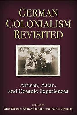 German Colonialism Revisited - African Asian and Oceanic Experiences