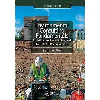 Environmental Consulting Fundamentals Investigation Remediation And Brownf - Benjamin Alter