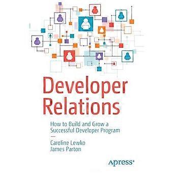 Developer Relations How To Build And Grow A Successful Developer Program - Caroline Lewko