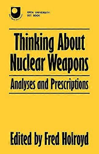 Thinking About Nuclear Weapons: Analyses and Prescriptions