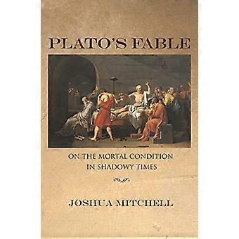 Plato's Fable: On the Mortal Condition in Shadowy Times (New Forum Books)