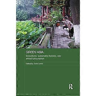 Groen Azië: ecoculturen, duurzame levensstijlen en ethische consumptie (media, cultuur en sociale verandering in Azië)