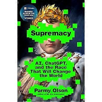 Supremacy: Ai, Chatgpt en het ras dat de wereld zal veranderen