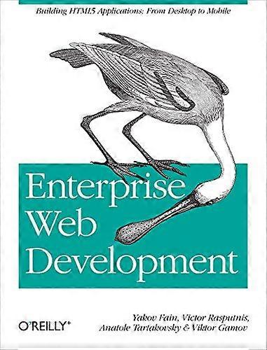 Enterprise Web Development: Building HTML5 Applications: From Desktop to Mobile