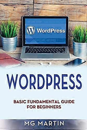 Wordpress: Basic Fundamental Guide for Beginners