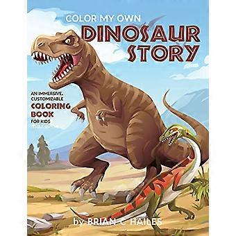 Color My Own Dinosaur Story: ein immersives, anpassbares Malbuch für Kinder (das reimt!)