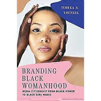Branding Black Womanhood: Media Citizenship von Black Power bis Black Girl Magic