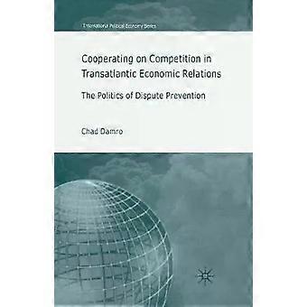 Cooperating On Competition In Transatlantic Economic Relations The Politics Of D - C. Damro