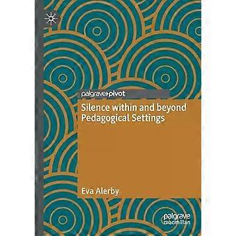 Silence Within And Beyond Pedagogical Settings - Eva Alerby - Paperback - English Book - Philosophy and theory of education