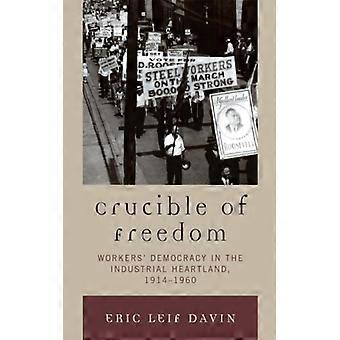 Crisol da Liberdade: Democracia Operária no Coração Industrial (1914-1960) - Eric Leif Davin - Capa dura - Livro em inglês - História