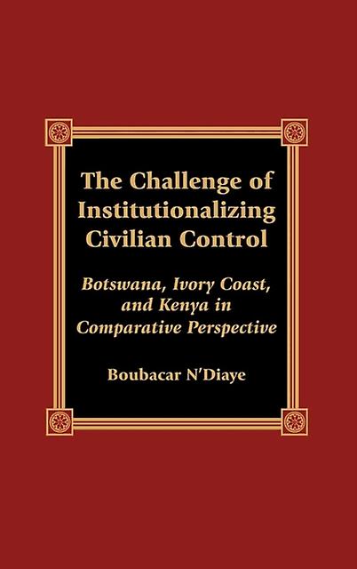 The Challenge Of Institutionalizing Civilian Control by Boubacar NDiaye Paperback Book