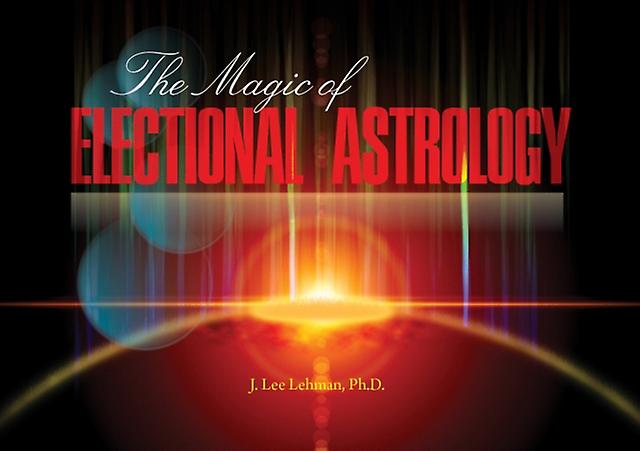 The Magic Of Electional Astrology by J. Lee Lehman Paperback