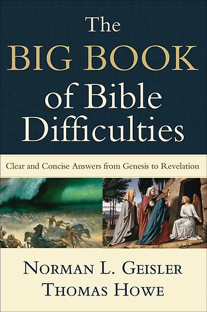 The Big Book Of Bible Difficulties  Clear And Concise Answers From Genesis To Re by Thomas Howe Paperback
