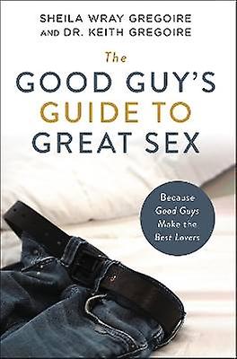 The Good Guy's Guide voor geweldige seks