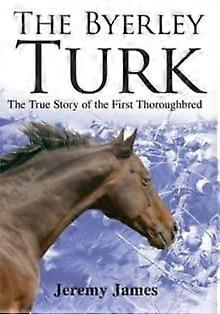 The Byerley Turk by Jeremy James Hardback Book