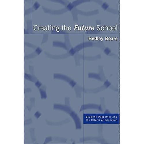 Creating the Future School: Coming, Ready or Not (Student Outcomes & the Reform of Education)