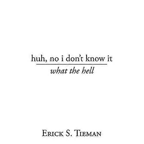 Huh, No I Don't Know It: What the Hell