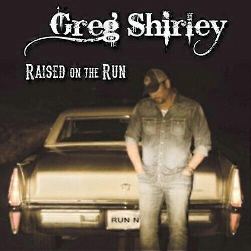 Greg Shirley Raised on the Run CD