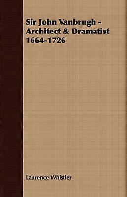 Sir John Vanbrugh - Architect & Dramatist 1664-1726