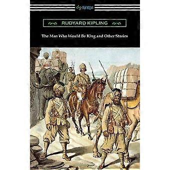The Man Who Would Be King and Other Stories