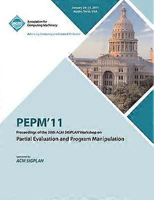 PEPM'11 Proceedings of the 20th ACM SIGPLAN Workshop on Partial Evaluation and Program Manipulation