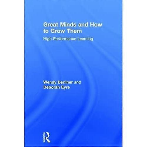 Great Minds and How to Grow Them: High Performance Learning