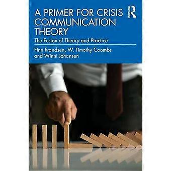 A Primer For Crisis Communication Theory The Fusion Of Theory And Practice - Finn Frandsen