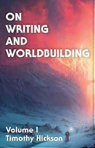On Writing And Worldbuilding by Timothy Hickson Paperback