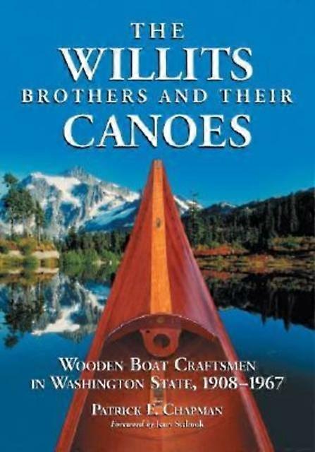The Willits Brothers And Their Canoes by Patrick F. Chapman Paperback Book