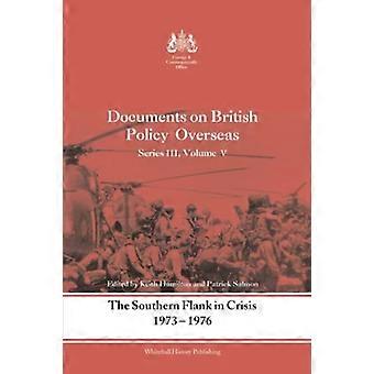 The Southern Flank in Crisis, 1973-1976: Series III, Volume V: Documents on British Policy Overseas (Whitehall Histories)