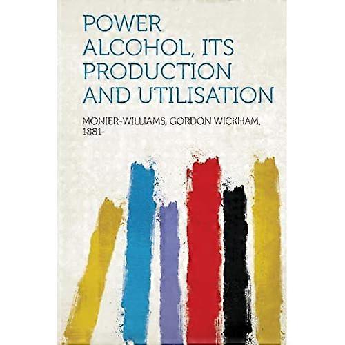 Power Alcohol, Its Production and Utilisation