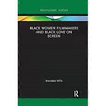 Black Women Filmmakers And Black Love On Screen - Brandale N. Mills