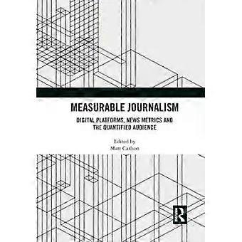 Measurable Journalism Digital Platforms News Metrics And The Quantified Audie - Taylor & Francis Ltd