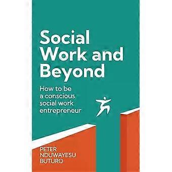Social Work And Beyond How To Be A Conscious Social Work Entrepreneur - Peter Nduwayesu Buturo