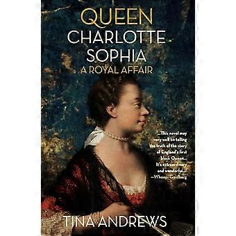 Queen Charlotte Sophia A Royal Affair