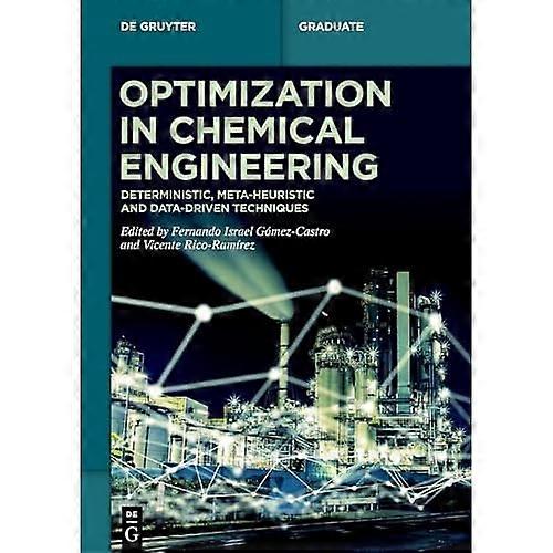 Optimization in Chemical Engineering : Deterministic, Meta-Heuristic and Data-Driven Techniques