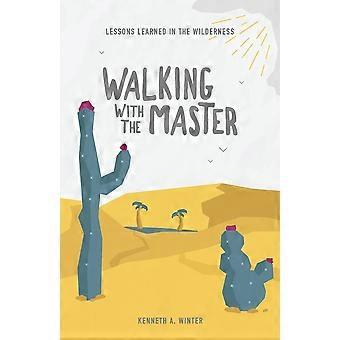 Walking with the master lessons learned in the wilderness book 4