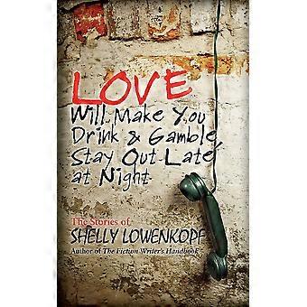 Love will make you drink and gamble, stay out all night