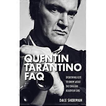Quentin Tarantino Faq Everything Left To Know About The Original Reservoir Dog - Dale Sherman - Paperback - English Book - Biography