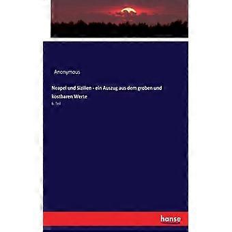 Neapel Und Sizilien - Ein Auszug Aus Dem Groben Und Kostbaren Werte6. Teil - Anonymous - Paperback - English Book - History