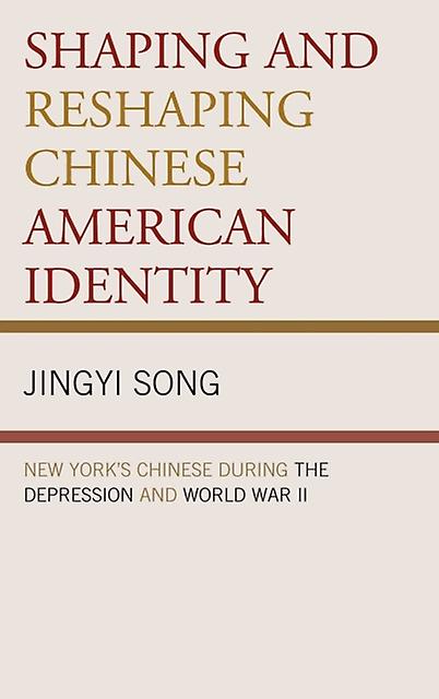 Shaping And Reshaping Chinese American Identity by Jingyi Song Paperback Book