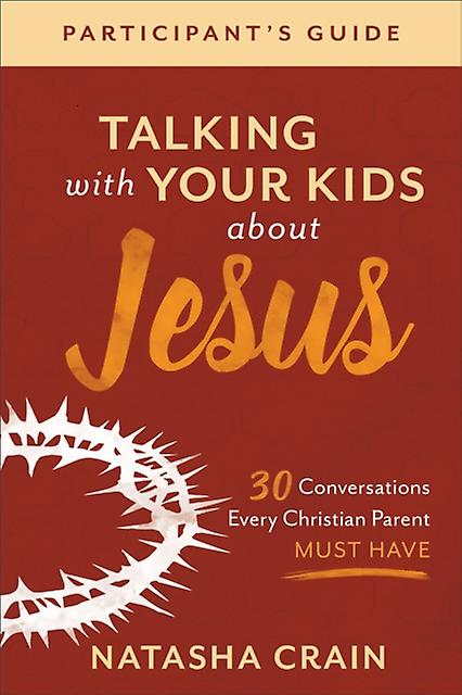 Talking With Your Kids About Jesus Participants 30 Conversations Every Christia by Natasha Crain Paperback Book